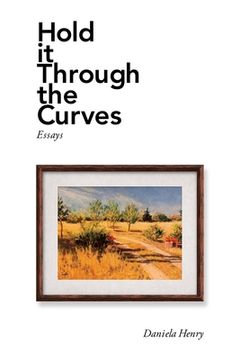 portada Hold It Through the Curves: Essays (en Inglés)