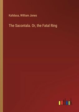 portada The Sacontala. Or, the Fatal Ring (en Inglés)