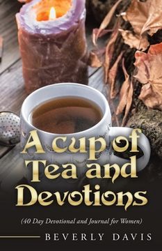 portada A Cup of Tea and Devotions: (40 Day Devotional and Journal for Women) (en Inglés)