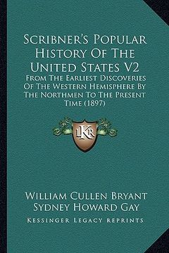 portada scribner's popular history of the united states v2: from the earliest discoveries of the western hemisphere by tfrom the earliest discoveries of the w