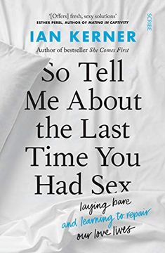 portada So Tell me About the Last Time you had Sex: Laying Bare and Learning to Repair our Love Lives 