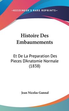 portada Histoire Des Embaumements: Et De La Preparation Des Pieces D'Anatomie Normale (1838) (en Francés)