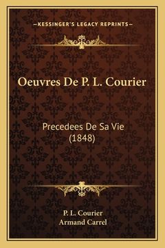 portada Oeuvres De P. L. Courier: Precedees De Sa Vie (1848) (in French)