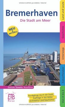 portada Bremerhaven: Die Stadt am Meer, ihre Häfen und ihr maritimes Flair entdecken & erleben. Ein illustriertes Reisehandbuch (en Alemán)