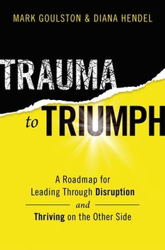 portada Trauma to Triumph: A Roadmap for Leading Through Disruption (and Thriving on the Other Side) (en Inglés)