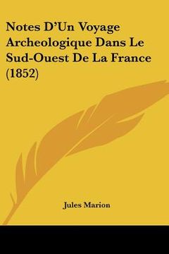 portada Notes D'Un Voyage Archeologique Dans Le Sud-Ouest De La France (1852) (en Francés)