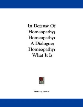 portada in defense of homeopathy; homeopathy: a dialogue; homeopathy: what it is