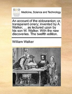 portada an account of the eidouranion; or, transparent orrery; invented by a. walker, ... as lectured upon by his son w. walker. with the new discoveries. th (in English)