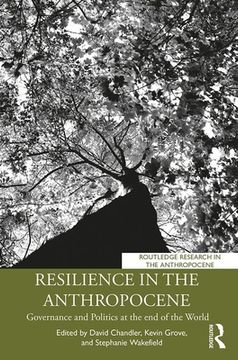 portada Resilience in the Anthropocene: Governance and Politics at the end of the World (Routledge Research in the Anthropocene) (in English)