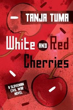 portada White and Red Cherries: A Slovenian Civil War Novel (en Inglés)