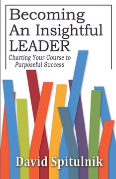 portada Becoming An Insightful Leader: Charting Your Course to Purposeful Success (en Inglés)