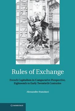 portada Rules of Exchange: French Capitalism in Comparative Perspective, Eighteenth to Early Twentieth Centuries (in English)
