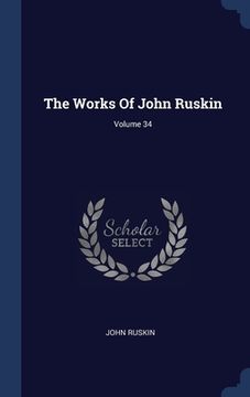 portada The Works Of John Ruskin; Volume 34
