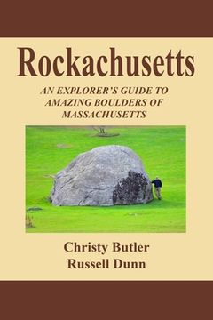 portada Rockachusetts: An Explorer's Guide To Amazing Boulders of Massachusetts (en Inglés)