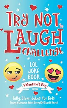 portada Try not to Laugh Challenge lol Joke Book Valentine'S day Edition: Silly, Clean Joke for Kids Funny Valentine Jokes Every kid Should Know! Ages 6, 7, 8, 9, 10, 11, & 12 Years old [Idioma Inglés] (en Inglés)