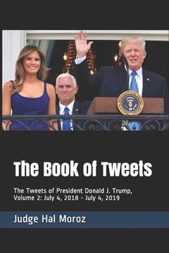 portada The Book of Tweets: The Tweets of President Donald J. Trump, Volume 2: July 4, 2018 - July 4, 2019 (en Inglés)