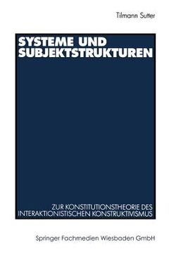 portada Systeme Und Subjektstrukturen: Zur Konstitutionstheorie Des Interaktionistischen Konstruktivismus (in German)