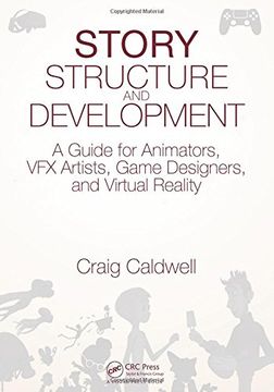 portada Story Structure and Development: A Guide for Animators, VFX Artists, Game Designers, and Virtual Reality