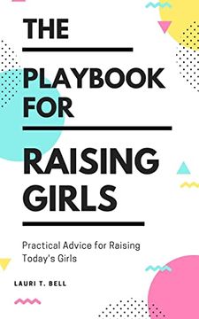 portada The Playbook for Raising Girls: A Practical Guide for Raising Today's Girls (en Inglés)