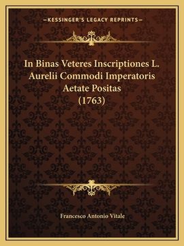 portada In Binas Veteres Inscriptiones L. Aurelii Commodi Imperatoris Aetate Positas (1763) (en Latin)