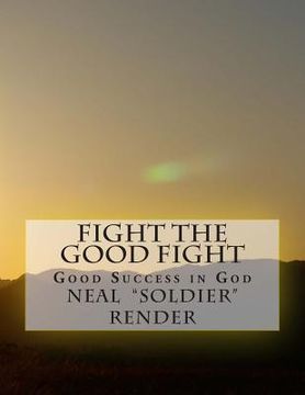 portada Fight the Good Fight: Good Success in God (in English)