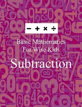 portada Basic Mathematics For Wise Kids: Subtraction (en Inglés)
