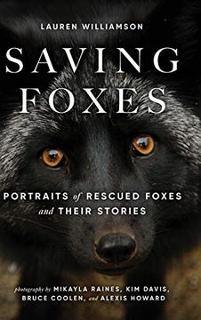 portada Saving Foxes: Portraits of Rescued Foxes and Their Stories (in English)