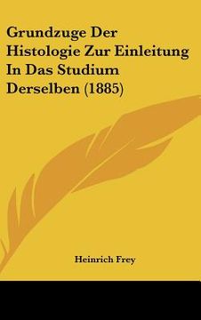 portada Grundzuge Der Histologie Zur Einleitung In Das Studium Derselben (1885) (en Alemán)