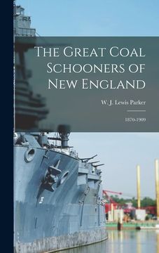 portada The Great Coal Schooners of New England: 1870-1909 (en Inglés)