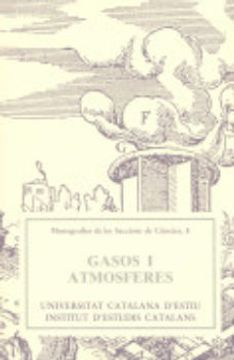 portada Gasos i Atmosferes: Actes del Curs Que, Dins el Cicle "Una Visió ContemporàNa de la Teoria ClàSsica Dels Quatre Elements", fou Impartit a la xxi. Les Seccions de CièNcies) (en Catalá)