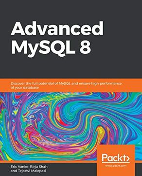 portada Advanced Mysql 8: Discover the Full Potential of Mysql and Ensure High Performance of Your Database