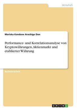 portada Performance- und Korrelationsanalyse von Kryptowährungen, Aktienmarkt und etablierter Währung (en Alemán)