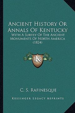 portada ancient history or annals of kentucky: with a survey of the ancient monuments of north america (182with a survey of the ancient monuments of north ame (in English)