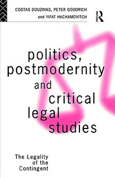 portada politics, postmodernity and critical legal studies: the legality of the contingent (in English)