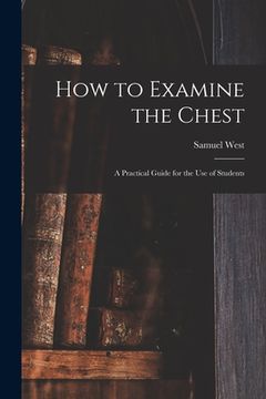 portada How to Examine the Chest: a Practical Guide for the Use of Students (en Inglés)