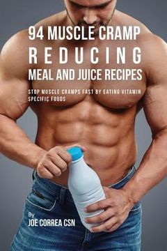 portada 94 Muscle Cramp Reducing Meal and Juice Recipes: Stop Muscle Cramps Fast by Eating Vitamin Specific Foods (in English)