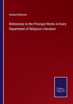 portada References to the Principal Works in Every Department of Religious Literature (en Inglés)