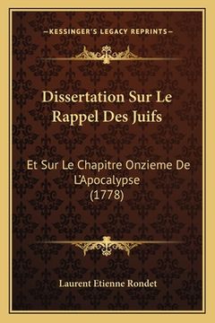 portada Dissertation Sur Le Rappel Des Juifs: Et Sur Le Chapitre Onzieme De L'Apocalypse (1778) (en Francés)