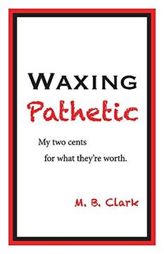 portada Waxing Pathetic: My two Cents, for What They'Re Worth (in English)