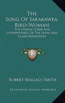 portada the song of sakakawea, bird-woman: the indian guide and interpretress of the lewis and clark expedition (en Inglés)