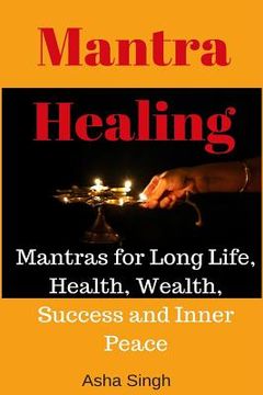 portada Mantra Healing: Mantras for Long Life, Health, Wealth, Success and Inner Peace (en Inglés)