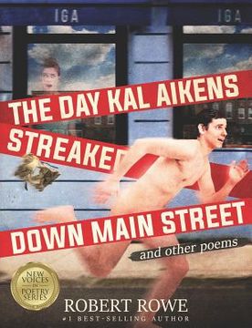 portada The Day Kal Aikens Streaked Down Main Street: and other poems (in English)