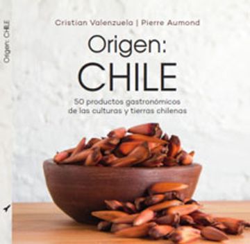 portada Origen: Chile 50 productos gastronómicos