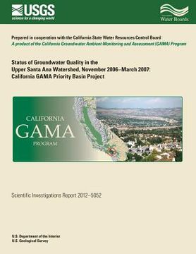 portada Status of Groundwater Quality in the Upper Santa Ana Watershed, November 2006?March 2007: California GAMA Priority Basin Project (en Inglés)