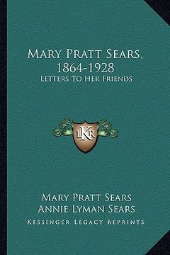 portada mary pratt sears, 1864-1928: letters to her friends (en Inglés)