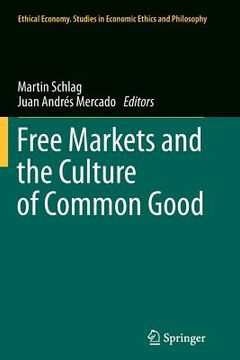 portada Free Markets and the Culture of Common Good (en Inglés)