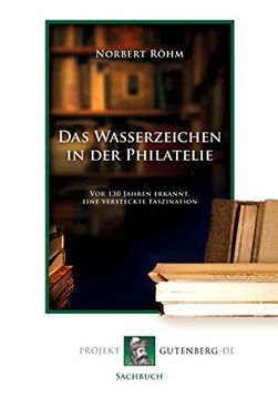 portada Das Wasserzeichen in der Philatelie de Norbert Röhm(Projekt Gutenberg) (in German)