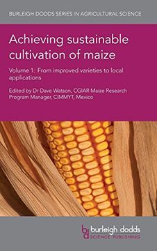 portada Achieving Sustainable Cultivation of Maize Volume 1: From Improved Varieties to Local Applications (Burleigh Dodds Series in Agricultural Science) 