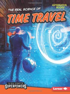 portada The Real Science of Time Travel (The Real Science of Superpowers (Alternator Books ®)) (in English)
