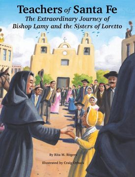 portada Teachers of Santa fe: The Extraordinary Journey of Bishop Lamy and the Loretto Sisters (en Inglés)